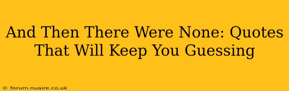 And Then There Were None: Quotes That Will Keep You Guessing