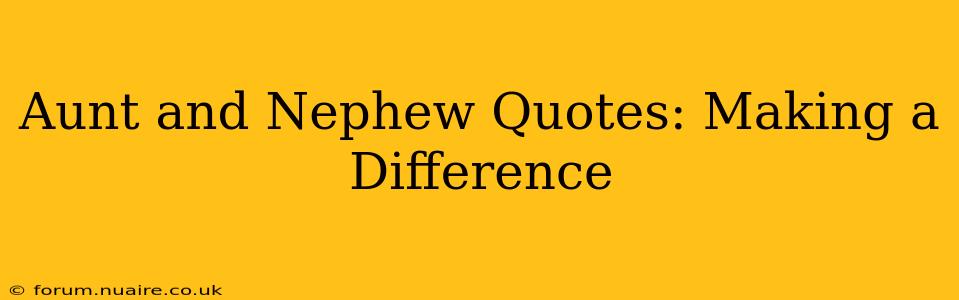 Aunt and Nephew Quotes: Making a Difference