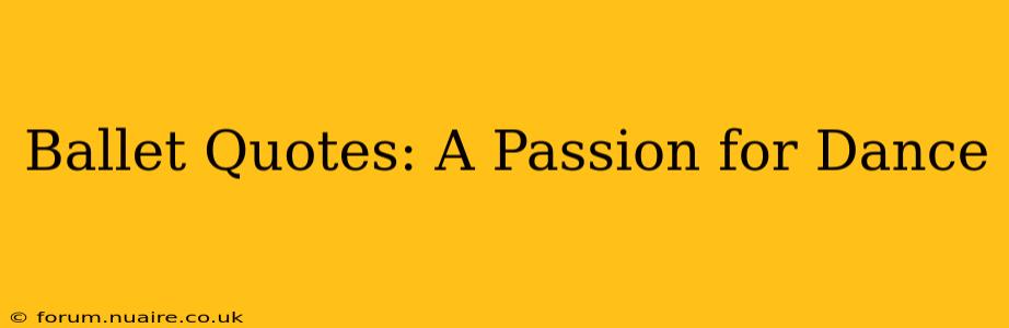 Ballet Quotes: A Passion for Dance