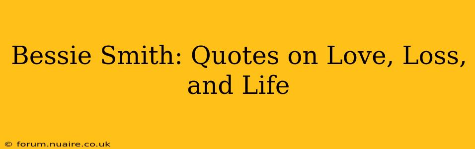 Bessie Smith: Quotes on Love, Loss, and Life