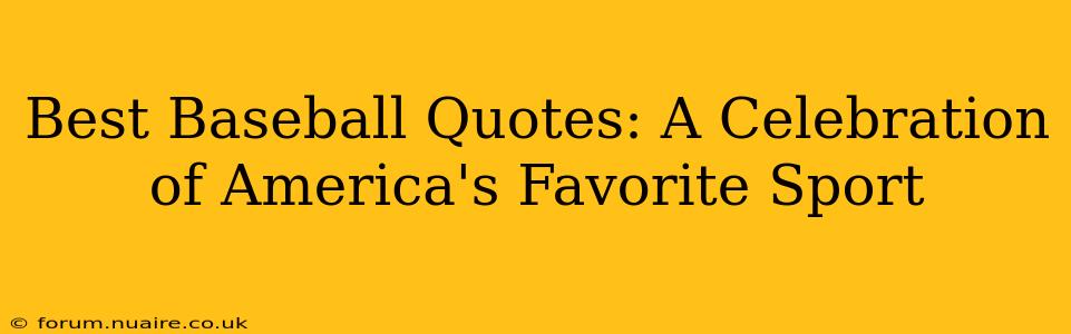 Best Baseball Quotes: A Celebration of America's Favorite Sport