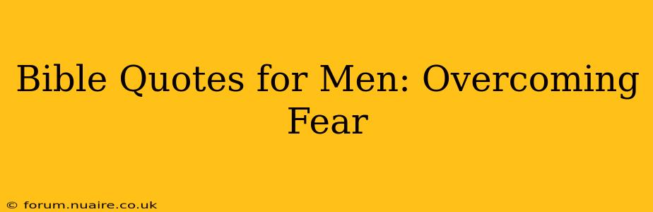Bible Quotes for Men: Overcoming Fear