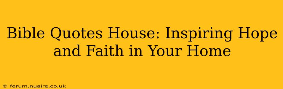 Bible Quotes House: Inspiring Hope and Faith in Your Home
