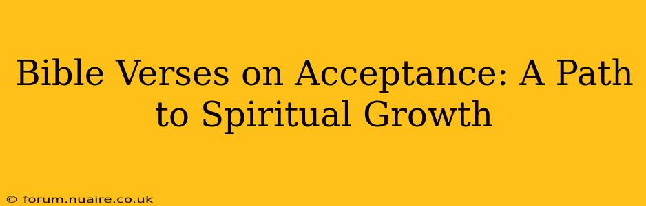 Bible Verses on Acceptance: A Path to Spiritual Growth