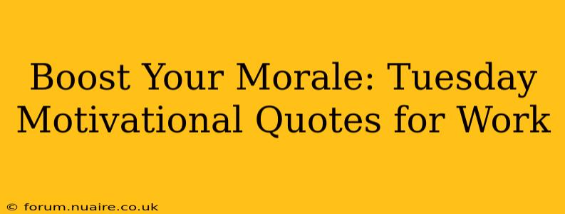Boost Your Morale: Tuesday Motivational Quotes for Work