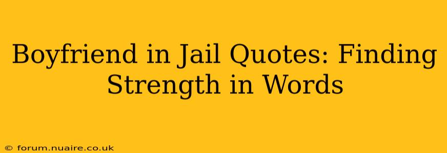 Boyfriend in Jail Quotes: Finding Strength in Words