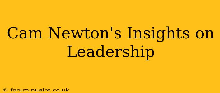 Cam Newton's Insights on Leadership
