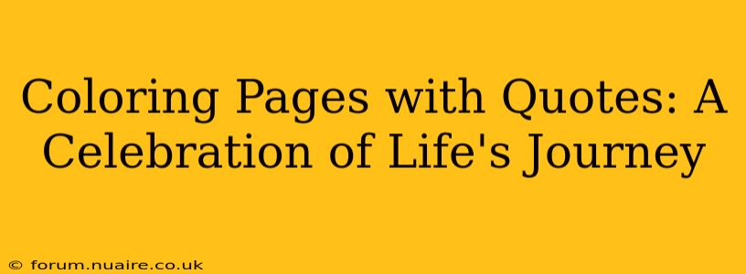 Coloring Pages with Quotes: A Celebration of Life's Journey