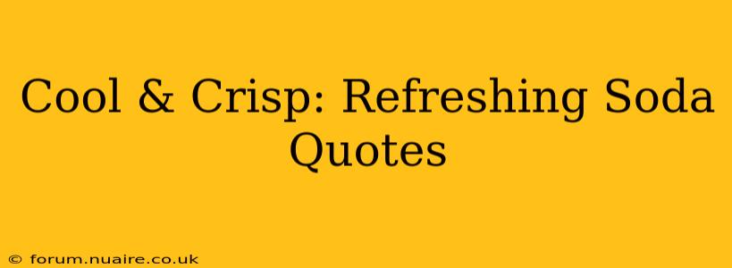 Cool & Crisp: Refreshing Soda Quotes