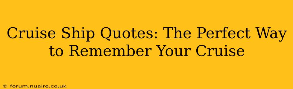 Cruise Ship Quotes: The Perfect Way to Remember Your Cruise