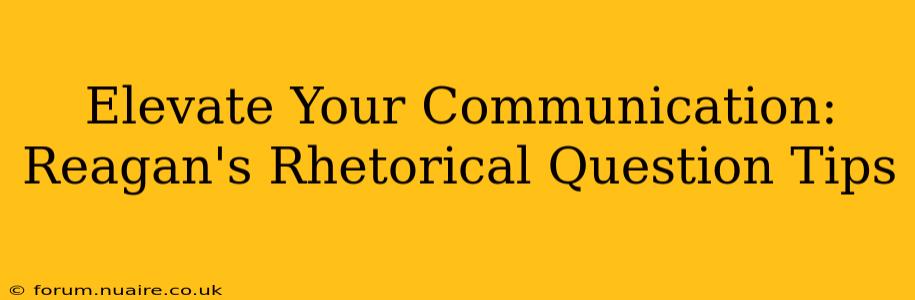 Elevate Your Communication: Reagan's Rhetorical Question Tips