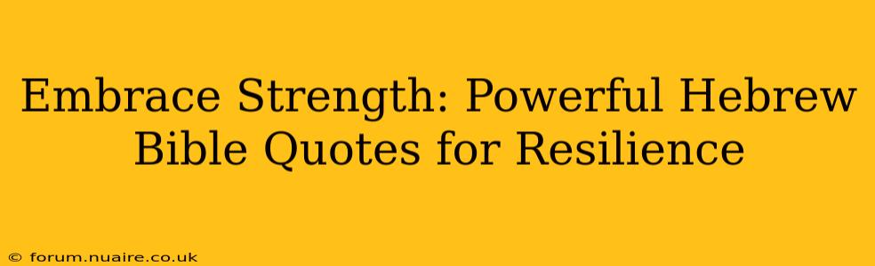 Embrace Strength: Powerful Hebrew Bible Quotes for Resilience