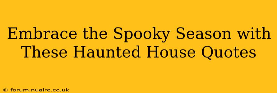 Embrace the Spooky Season with These Haunted House Quotes