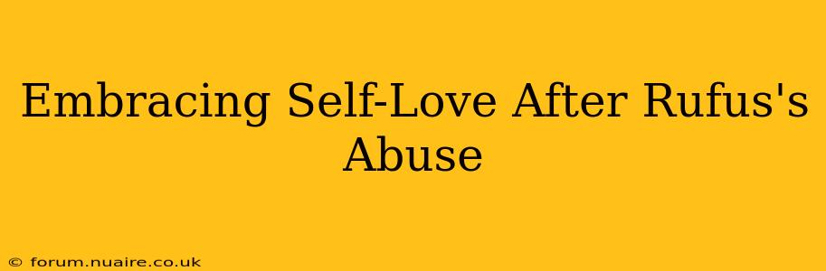 Embracing Self-Love After Rufus's Abuse