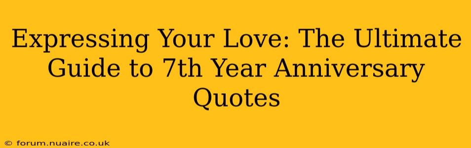 Expressing Your Love: The Ultimate Guide to 7th Year Anniversary Quotes