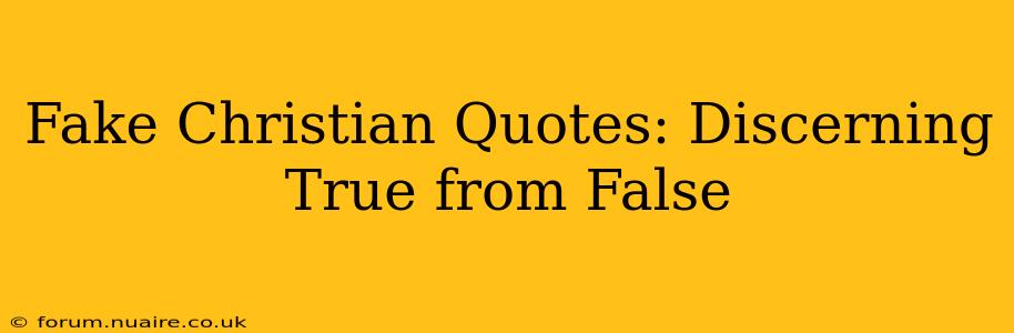 Fake Christian Quotes: Discerning True from False