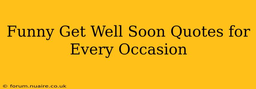 Funny Get Well Soon Quotes for Every Occasion