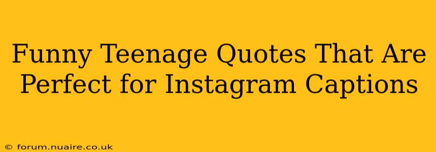 Funny Teenage Quotes That Are Perfect for Instagram Captions
