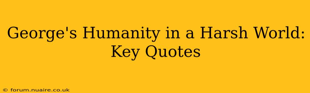 George's Humanity in a Harsh World: Key Quotes