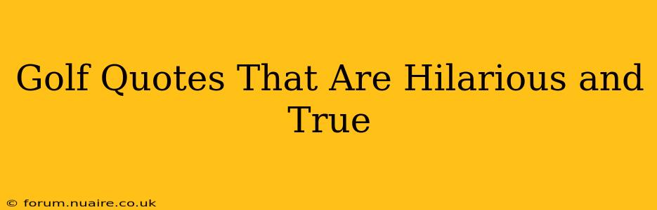 Golf Quotes That Are Hilarious and True