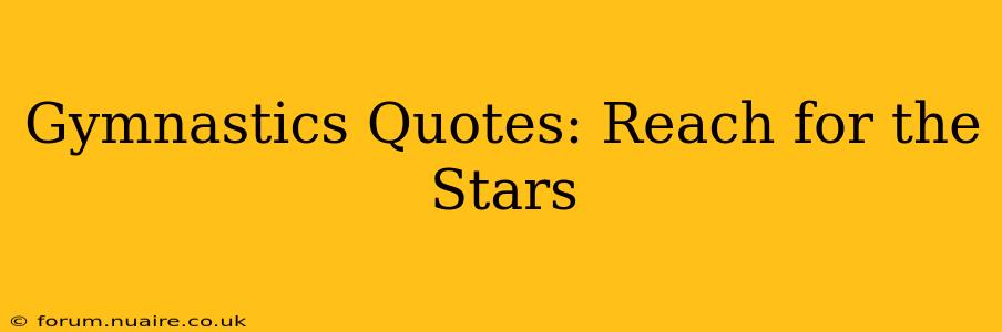 Gymnastics Quotes: Reach for the Stars