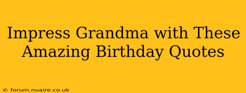 Impress Grandma with These Amazing Birthday Quotes