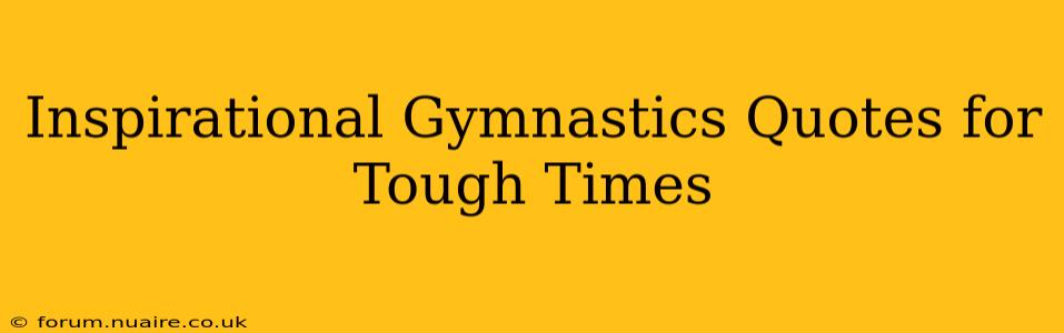 Inspirational Gymnastics Quotes for Tough Times