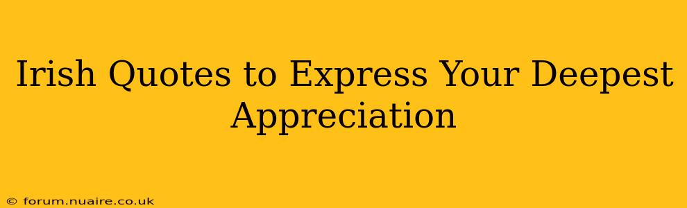 Irish Quotes to Express Your Deepest Appreciation