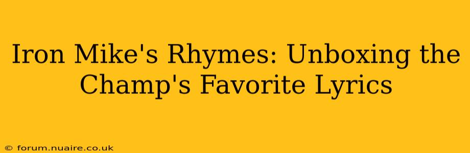 Iron Mike's Rhymes: Unboxing the Champ's Favorite Lyrics