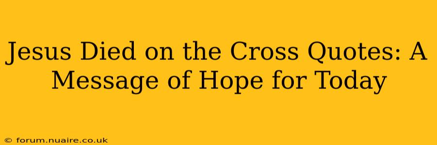 Jesus Died on the Cross Quotes: A Message of Hope for Today