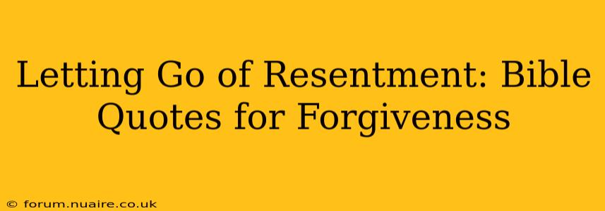 Letting Go of Resentment: Bible Quotes for Forgiveness