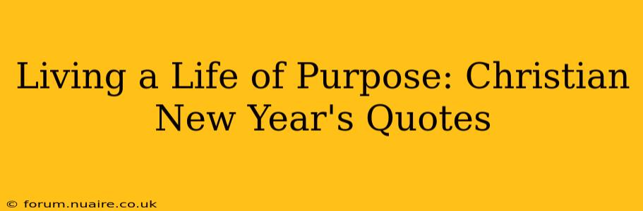 Living a Life of Purpose: Christian New Year's Quotes