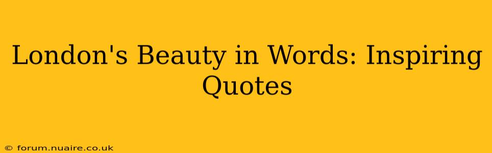 London's Beauty in Words: Inspiring Quotes