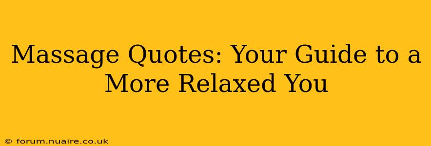 Massage Quotes: Your Guide to a More Relaxed You