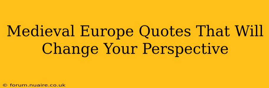 Medieval Europe Quotes That Will Change Your Perspective
