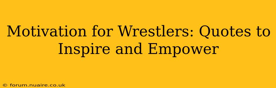 Motivation for Wrestlers: Quotes to Inspire and Empower