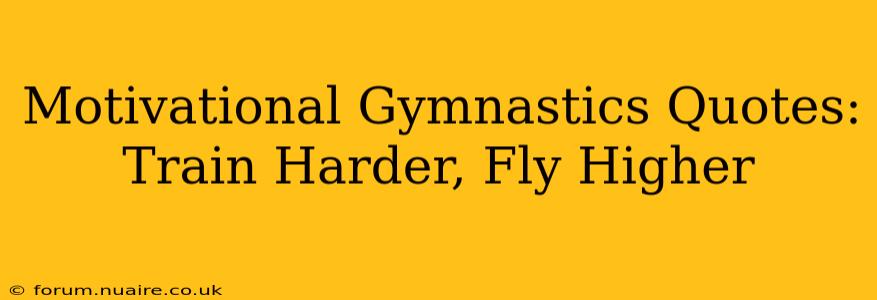 Motivational Gymnastics Quotes: Train Harder, Fly Higher