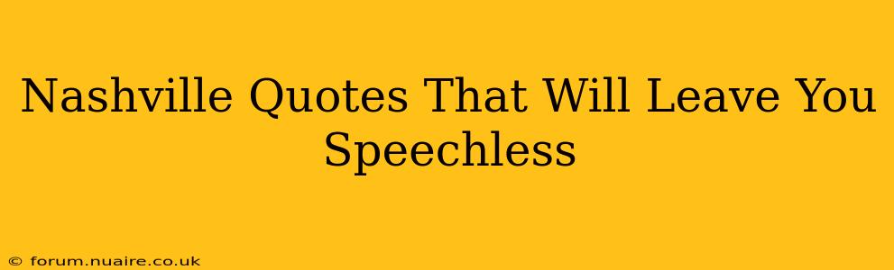 Nashville Quotes That Will Leave You Speechless