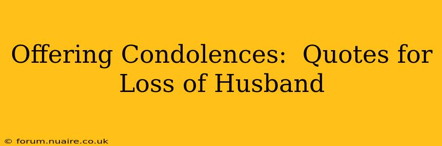Offering Condolences:  Quotes for Loss of Husband