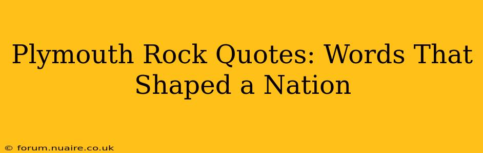 Plymouth Rock Quotes: Words That Shaped a Nation