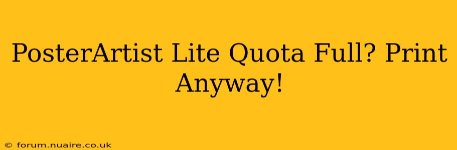 PosterArtist Lite Quota Full? Print Anyway!