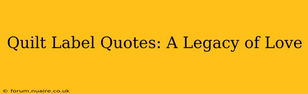 Quilt Label Quotes: A Legacy of Love