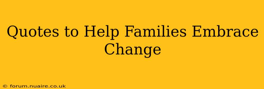 Quotes to Help Families Embrace Change