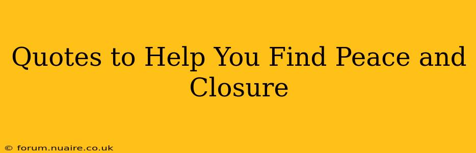 Quotes to Help You Find Peace and Closure