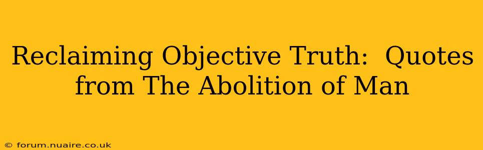 Reclaiming Objective Truth:  Quotes from The Abolition of Man