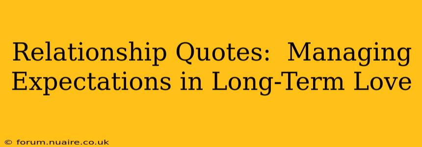Relationship Quotes:  Managing Expectations in Long-Term Love