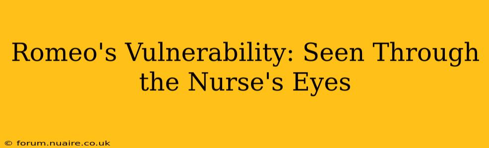 Romeo's Vulnerability: Seen Through the Nurse's Eyes