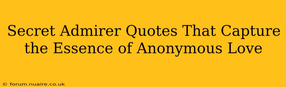 Secret Admirer Quotes That Capture the Essence of Anonymous Love
