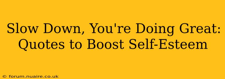 Slow Down, You're Doing Great: Quotes to Boost Self-Esteem