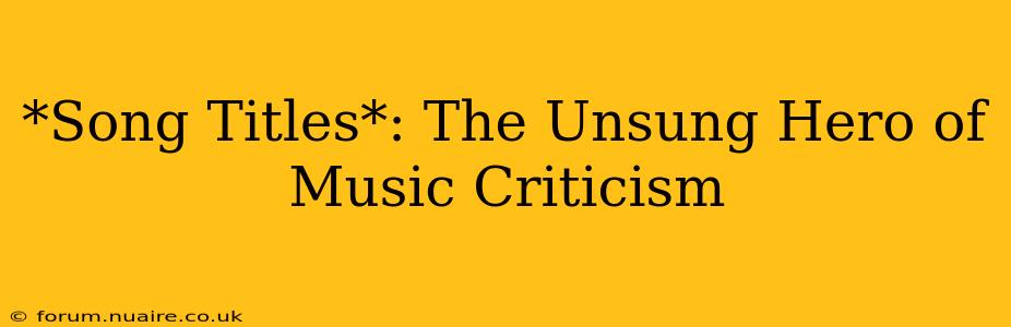 *Song Titles*: The Unsung Hero of Music Criticism